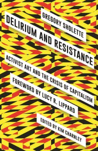 Greg Sholette - Delrium and Resistance Book Cover