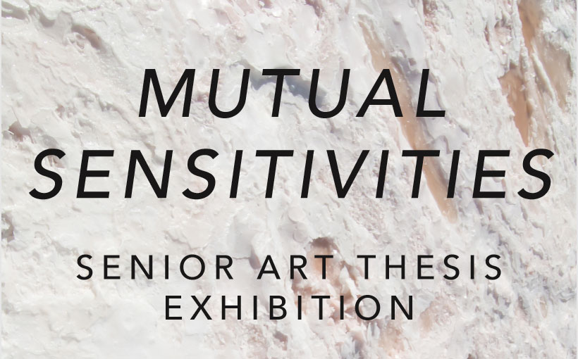 2018 Senior Art Thesis Exhibition: Mutual Sensitivities