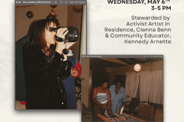 event flyer with two archival photos and the text, "Wednesday, May 6gh, 3-5 PM, stewarded by activist artist in residence, Cienna Bennn & Community educator Kennedy Arnette