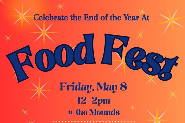 flyer for food fest with text, "Celebrate the end of the year at food fest, Friday May 8, 12-2pm at the mounds