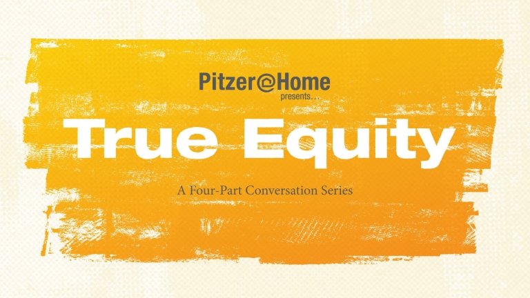 Pitzer@Home True Equity. A Four-Part Conversation Series.