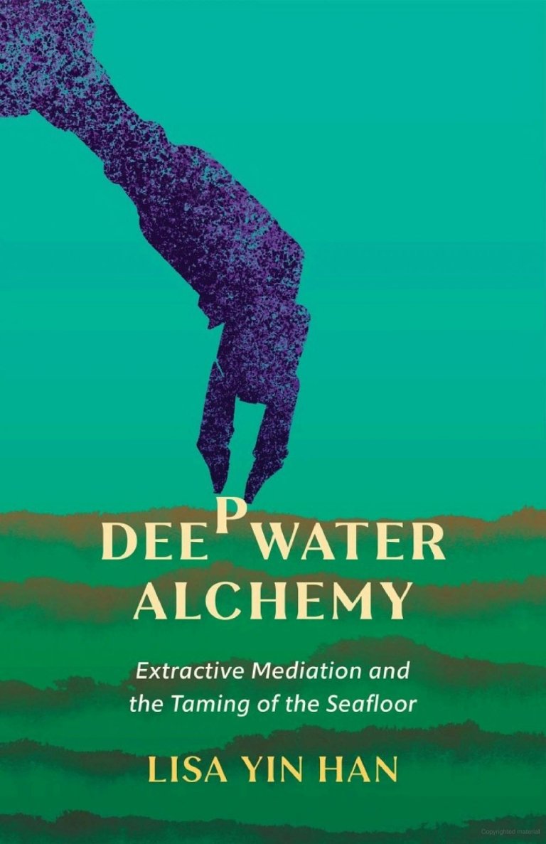 The cover of "Deepwater Alchemy: Extractive Mediation and the Taming of the Seafloor" by Lisa Yin Hall